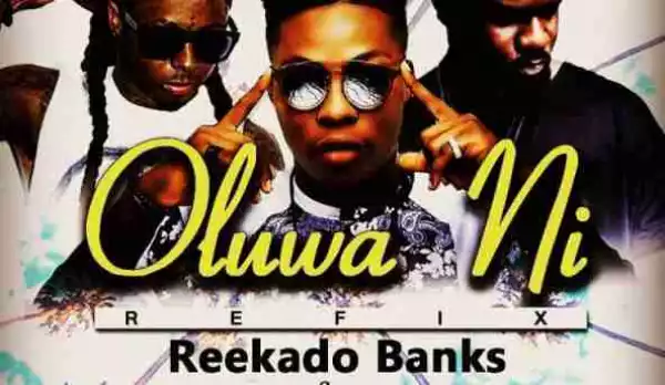 Reekado Banks - Oluwa Ni Refix ft Lil Wayne, Sarkodie
